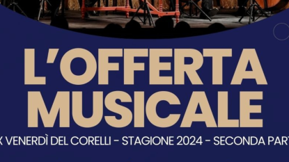 L'Offerta Musicale stagione concertistica 2024 (ex Venerdì del Corelli)